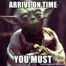 Arrive on time you must. Yoda meme.